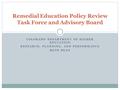 COLORADO DEPARTMENT OF HIGHER EDUCATION RESEARCH, PLANNING, AND PERFORMANCE BETH BEAN Remedial Education Policy Review Task Force and Advisory Board.