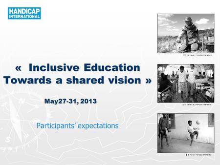 © P. Vermeulen / Handicap International © W. Daniels pour Handicap International © B. Franck / Handicap International « Inclusive Education Towards a shared.