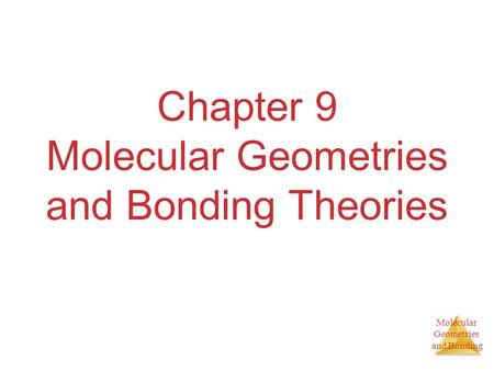 Chapter 9 Molecular Geometries and Bonding Theories