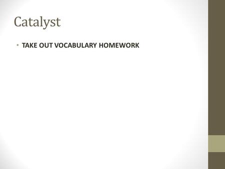 Catalyst TAKE OUT VOCABULARY HOMEWORK. Agenda Human Impact Vocabulary Groups Whiteboards and Discussion Introduction to Human Impacts Video Independent.