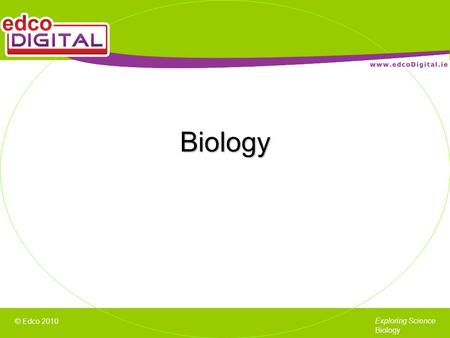 © Edco 2010 Exploring Science Biology Biology. © Edco 2007 Exploring Science Biology Biology is the study of living things (organisms). CHAPTER 1 LIVING.