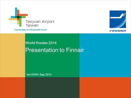 Ver.OH/AY. Sep, 2014 Connecting the World with Heart Presentation to Finnair World Routes 2014.