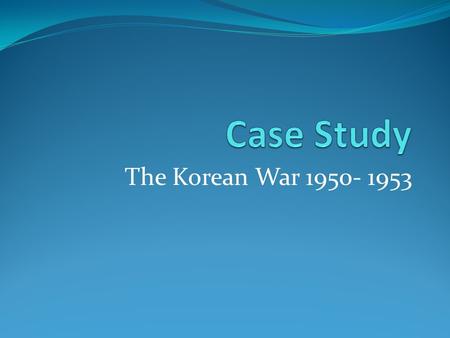 The Korean War 1950- 1953. Leading up to 1950 Marshall Plan 1947 Truman Doctrine 1947 Berlin Blockade/Airlift 1948-1949 Soviets obtain Nuclear weapons.