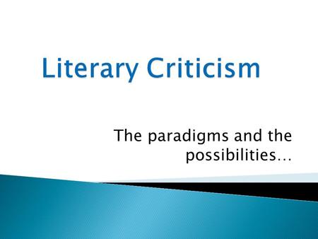 The paradigms and the possibilities…. Literary criticism is the study, discussion, evaluation, and interpretation of literature. Wikipedia rocks :)