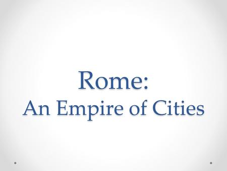 Rome: An Empire of Cities. Empire of Municipal Territories Empire resembled a quilt of municipal territories, each with… o An urban centre o An agricultural.