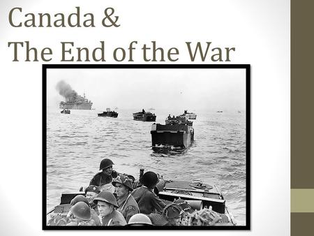 Canada & The End of the War. Taking Back Europe The Allies were not ready to open up a Western battlefront against Germany The Allies manage to take North.