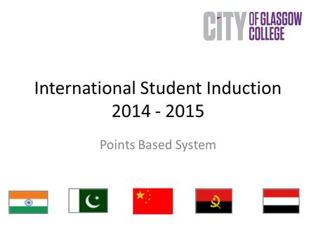 International Student Induction 2014 - 2015 Points Based System.