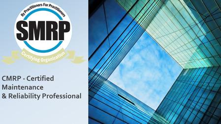 CMRP - Certified Maintenance & Reliability Professional.