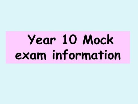 Year 10 Mock exam information. Mock Exams…… To provide all with an opportunity to learn about where students currently are in their subjects For students.