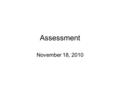 Assessment November 18, 2010. 2 From NECAP to the Common Core and New Assessments Deb Wiswell Bureau of Accountability October 8, 2010 NEA-NH Fall Conference.