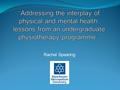 Rachel Spearing. Session objectives: At the end of the session, participants will have: Considered the clinical areas in which physiotherapists work with.