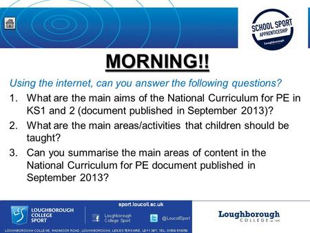 MORNING!! Using the internet, can you answer the following questions? 1.What are the main aims of the National Curriculum for PE in KS1 and 2 (document.