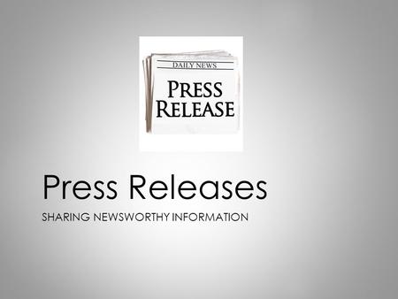 Press Releases SHARING NEWSWORTHY INFORMATION. Bad News…  Read the article from the Economist and discuss following questions with a neighbor:  What.