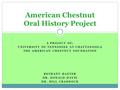 A PROJECT OF: UNIVERSITY OF TENNESSEE AT CHATTANOOGA THE AMERICAN CHESTNUT FOUNDATION BETHANY BAXTER DR. DONALD DAVIS DR. HILL CRADDOCK American Chestnut.