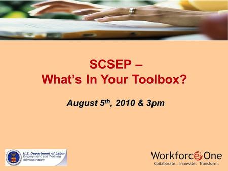 SCSEP – SCSEP – What’s In Your Toolbox? August 5 th, 2010 & 3pm August 5 th, 2010 & 3pm.