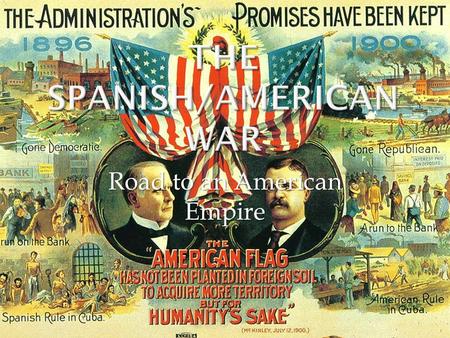 Road to an American Empire.  Spain had been an imperialistic country since the late 1400s.  Cuba, the Philippines, and Puerto Rico were all Spanish.