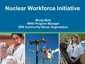 1 Nuclear Workforce Initiative Mindy Mets NWI® Program Manager SRS Community Reuse Organization.