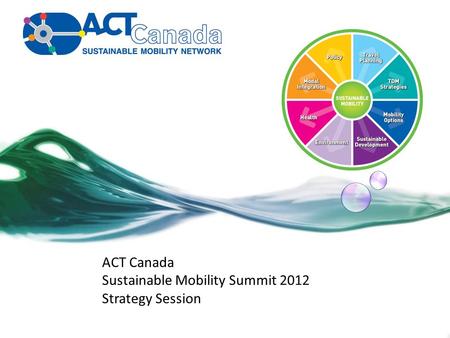 ACT Canada Sustainable Mobility Summit 2012 Strategy Session.