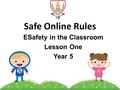 Safe Online Rules ESafety in the Classroom Lesson One Year 5.