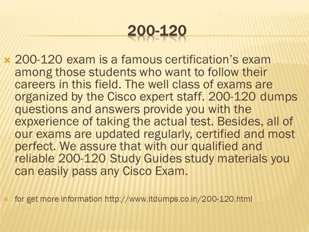  200-120 exam is a famous certification’s exam among those students who want to follow their careers in this field. The well class of exams are organized.