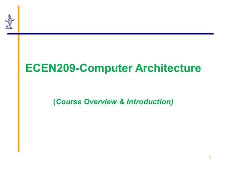 1 ECEN209-Computer Architecture (Course Overview & Introduction)