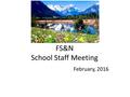 FS&N School Staff Meeting February, 2016. Agenda 1.Apologies 2.Minutes of Last Meeting 3.Matters Arising 4.HoS’s Statement 5.Safety (AS) 6.Items from.