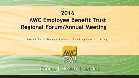 2016 AWC Employee Benefit Trust Regional Forum/Annual Meeting Colville – Moses Lake – Burlington - Lacey.