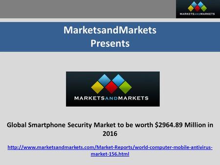 MarketsandMarkets Presents Global Smartphone Security Market to be worth $2964.89 Million in 2016