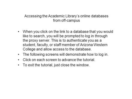 Accessing the Academic Library’s online databases from off-campus When you click on the link to a database that you would like to search, you will be prompted.