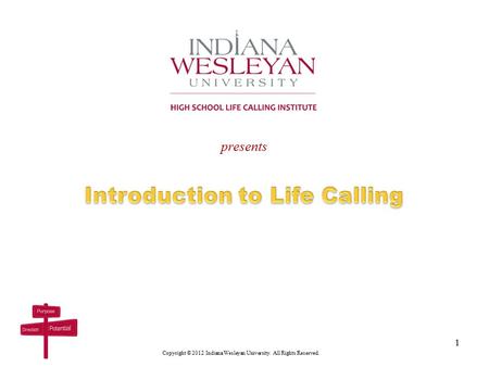 Presents Copyright © 2012 Indiana Wesleyan University. All Rights Reserved. 1.