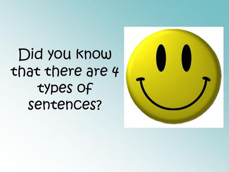 Did you know that there are 4 types of sentences?.