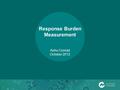 Response Burden Measurement Ashu Conrad October 2012.