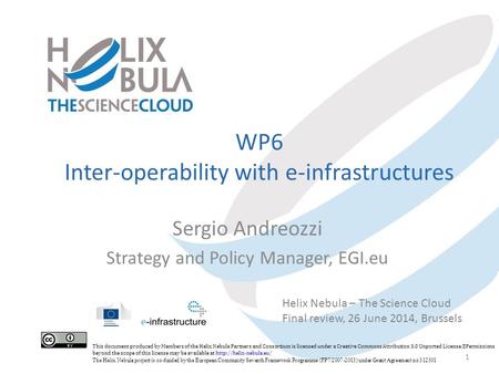 WP6 Inter-operability with e-infrastructures Sergio Andreozzi Strategy and Policy Manager, EGI.eu 1 Helix Nebula – The Science Cloud Final review, 26 June.