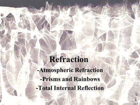 -Atmospheric Refraction -Total Internal Reflection