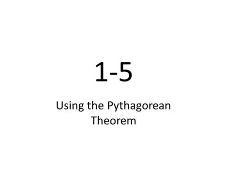 1-5 Using the Pythagorean Theorem. Video Tutor Help Find a side Brain Pop The Pythagorean Theorem Using the Pythagorean Theorem to find the legUsing the.