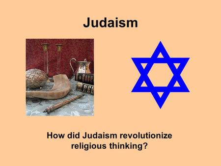 Judaism How did Judaism revolutionize religious thinking?