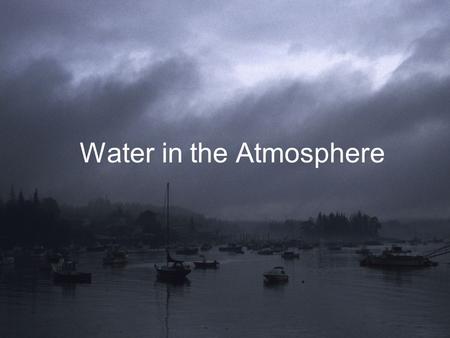 Water in the Atmosphere. The Hydrologic Cycle Also known as the water cycle ` We will begin here.