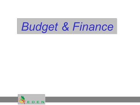 Budget & Finance. OUTLINESOUTLINES Part 1 : The Eden project in figures Part 2 : Financial relations within the 6th FP 2 1. Roles in the financial process.