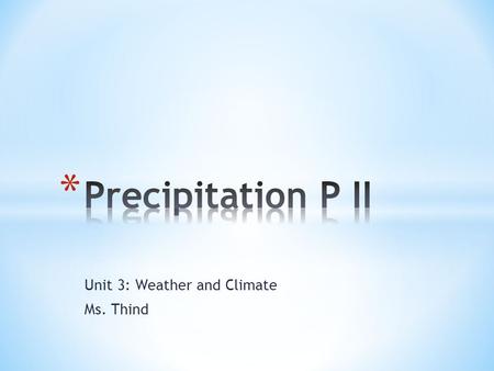 Unit 3: Weather and Climate Ms. Thind. Where does water vapour take place? - rivers, lakes, oceans, soil, plants Evaporation that takes place at plants?