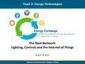 Phoenix Convention Center Phoenix, Arizona The Next Network: Lighting, Controls and the Internet of Things Track 3: Energy Technologies August 12, 2015.