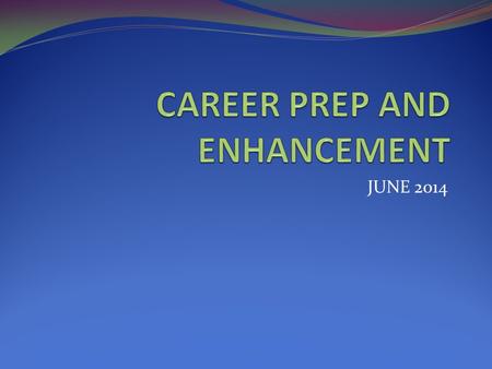 JUNE 2014 PURPOSE DEVELOP STUDENTS’ TECHNICAL KNOWLEDGE AND SKILLS REQUIRED TO SUCCEED IN POST-SECONDARY EDUCATION OR CAREERS OR TO ADVANCE WITHIN CAREERS.