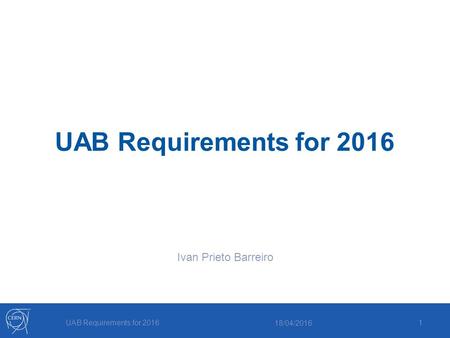 UAB Requirements for 2016 Ivan Prieto Barreiro 18/04/2016 UAB Requirements for 2016 1.