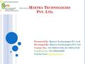 W ELCOME TO M AXTRA T ECHNOLOGIES P VT. L TD. Presented By: Maxtra Technologies Pvt. Ltd Developed By: Maxtra Technologies Pvt. Ltd Contact No:- +91-7503147135,+91-7503147138.