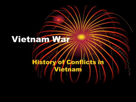 Vietnam War History of Conflicts in Vietnam. France During the 1800’s France controlled the areas of Vietnam, Laos and Cambodia Up until 1945 the area.