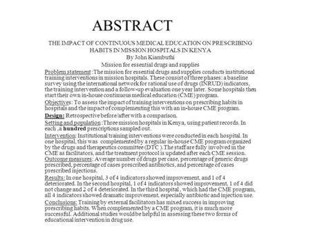 ABSTRACT THE IMPACT OF CONTINUOUS MEDICAL EDUCATION ON PRESCRIBING HABITS IN MISSION HOSPITALS IN KENYA By John Kiambuthi Mission for essential drugs and.