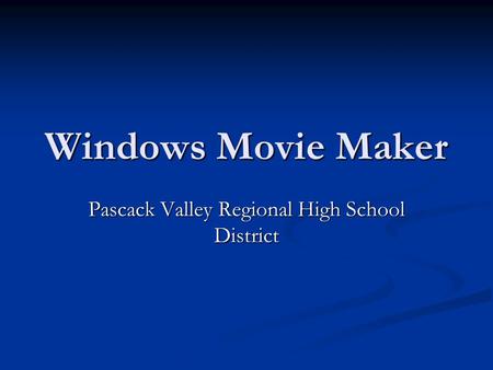 Windows Movie Maker Pascack Valley Regional High School District.