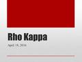 Rho Kappa April 18, 2016. On the agenda: Important dates Meeting dates Service Hours Rho Kappa Officers 2016- 17 Induction.