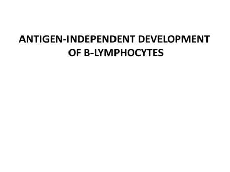 ANTIGEN-INDEPENDENT DEVELOPMENT