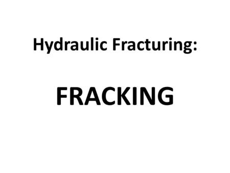 Hydraulic Fracturing: FRACKING. Steps: The well is drilled deep below the aquifer to the shale, then drilling continues horizontally Charges are set.