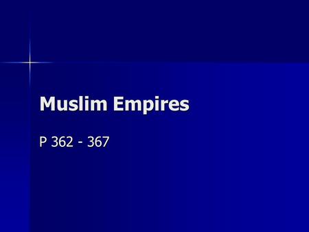 Muslim Empires P 362 - 367. Abu Bakr Became leader after ______________’s death Became leader after ______________’s death Called caliph “______________”